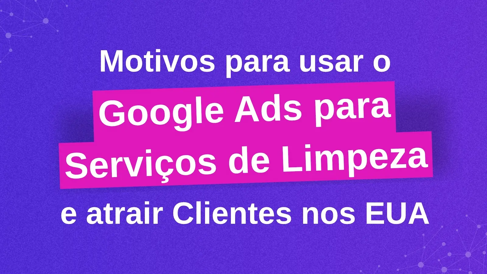 Google Ads para Serviços de Limpeza